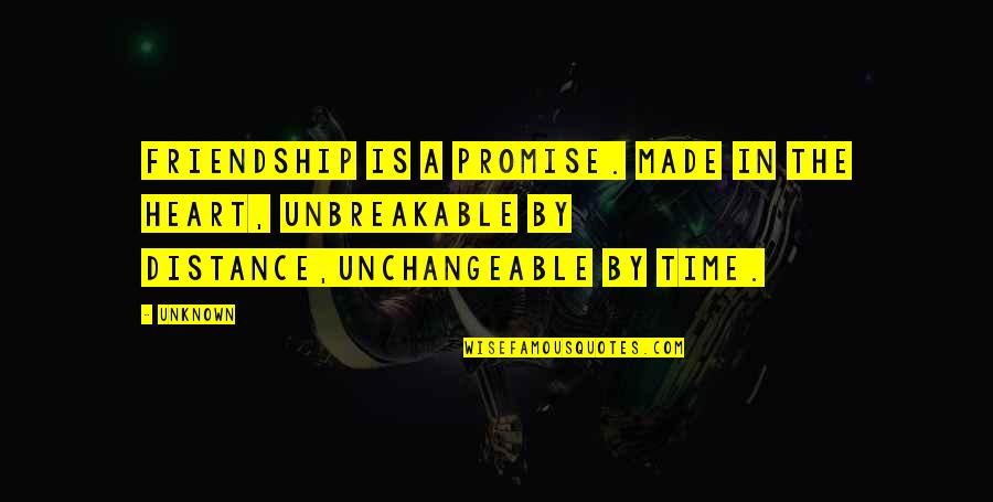 Distance In Heart Quotes By Unknown: Friendship is a promise. Made in the heart,