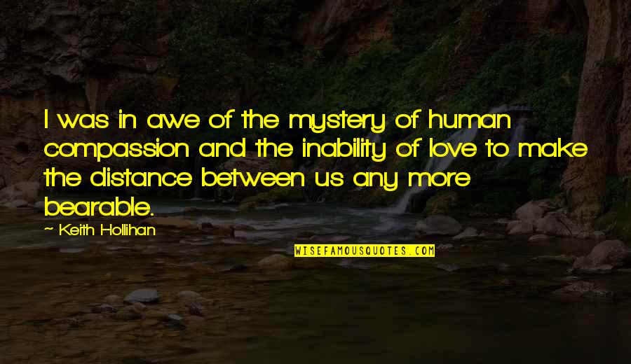 Distance Is Not Love Quotes By Keith Hollihan: I was in awe of the mystery of