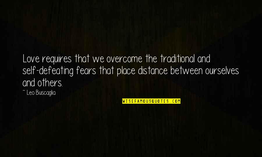 Distance Is Not Love Quotes By Leo Buscaglia: Love requires that we overcome the traditional and