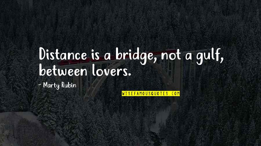 Distance Is Not Love Quotes By Marty Rubin: Distance is a bridge, not a gulf, between