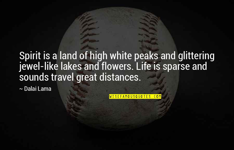 Distance Is Quotes By Dalai Lama: Spirit is a land of high white peaks