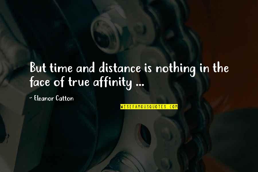 Distance Is Quotes By Eleanor Catton: But time and distance is nothing in the