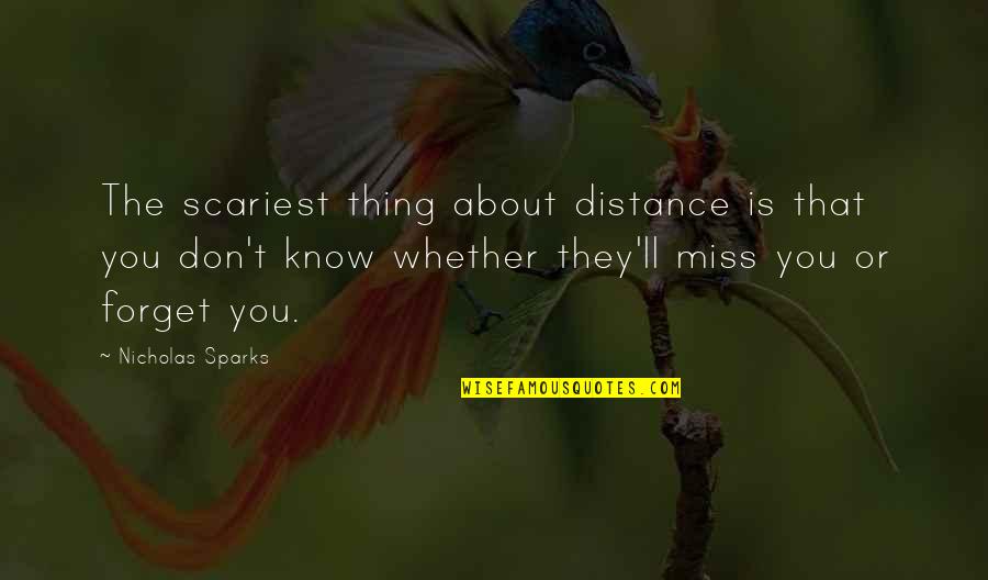 Distance Is Quotes By Nicholas Sparks: The scariest thing about distance is that you