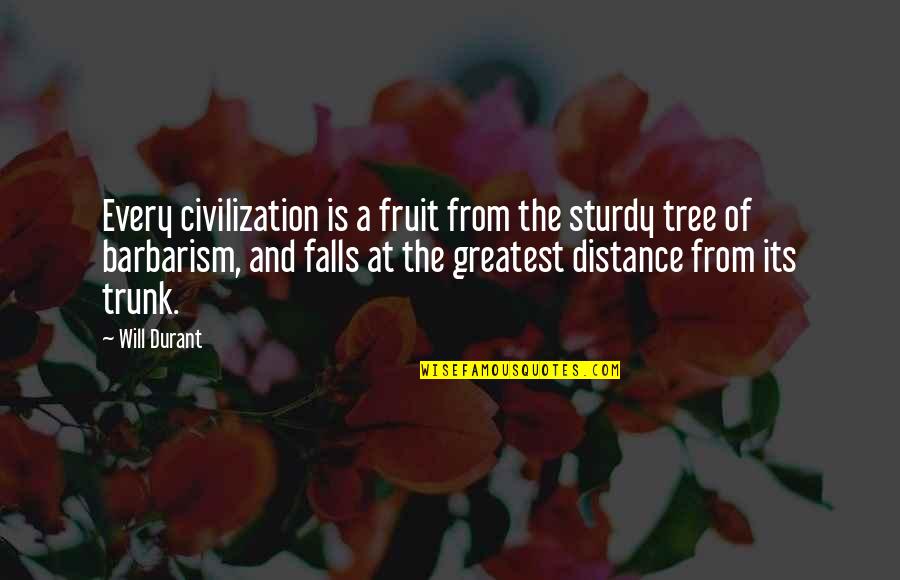 Distance Is Quotes By Will Durant: Every civilization is a fruit from the sturdy