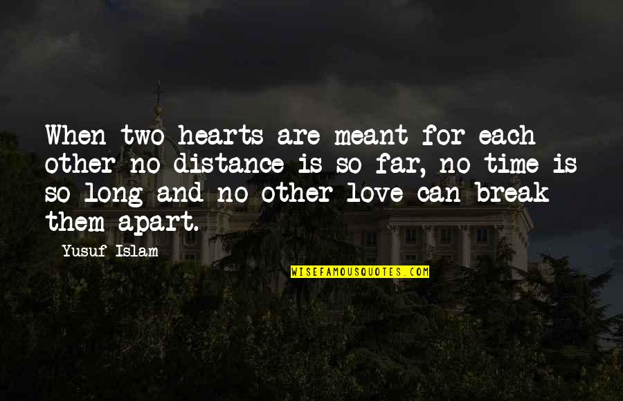 Distance Is Quotes By Yusuf Islam: When two hearts are meant for each other