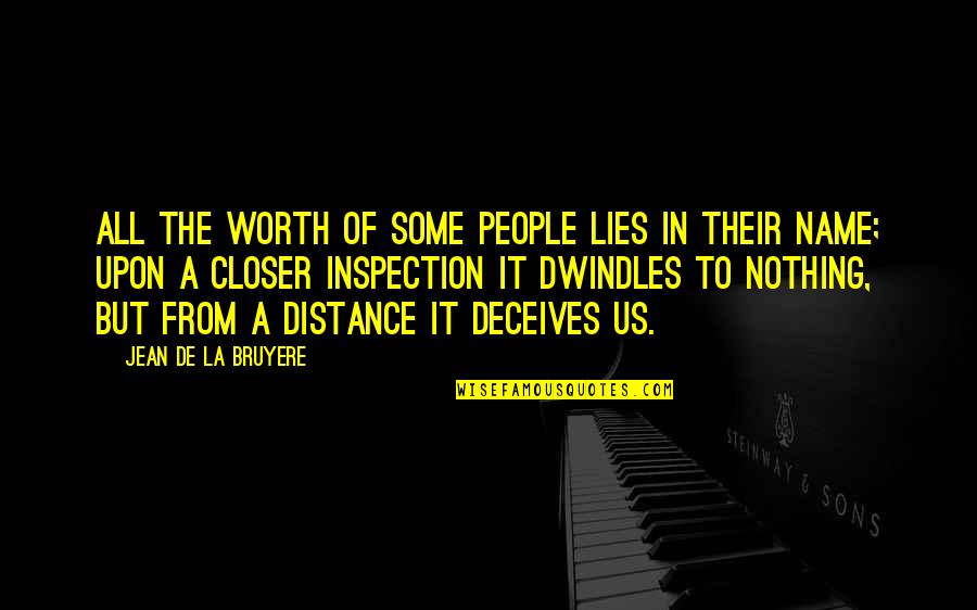 Distance Is Worth It Quotes By Jean De La Bruyere: All the worth of some people lies in