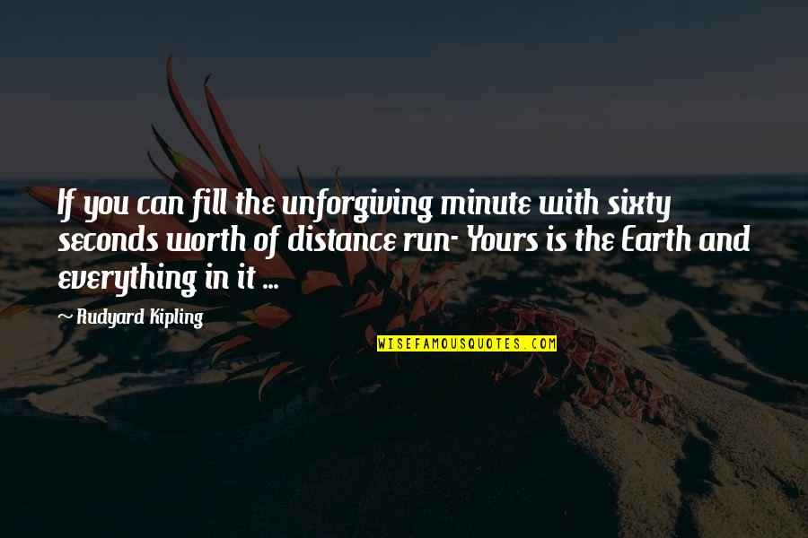Distance Is Worth It Quotes By Rudyard Kipling: If you can fill the unforgiving minute with