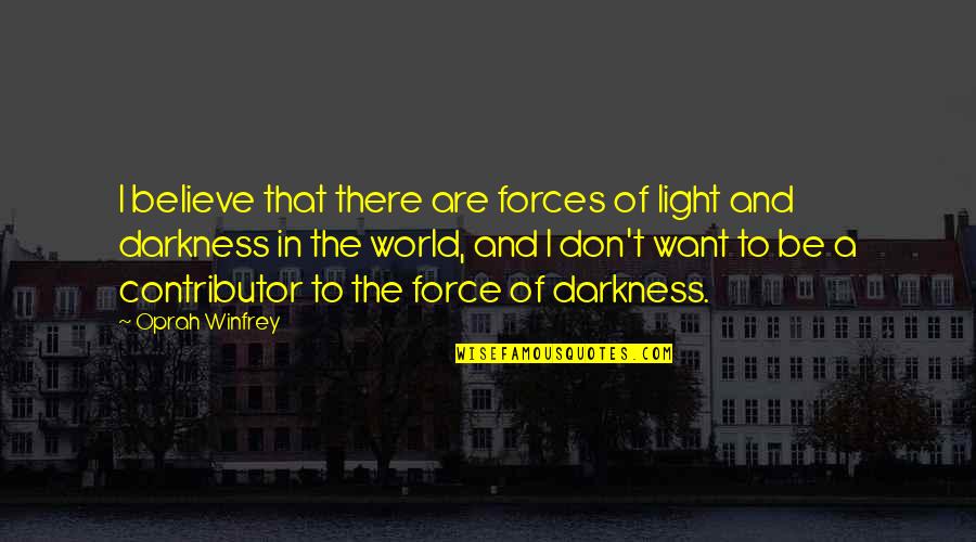 Distance Learning Education Quotes By Oprah Winfrey: I believe that there are forces of light