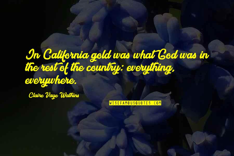 Distance Not Working Quotes By Claire Vaye Watkins: In California gold was what God was in
