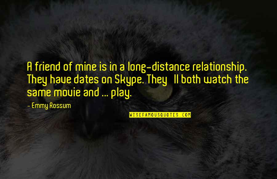 Distance Relationship Quotes By Emmy Rossum: A friend of mine is in a long-distance