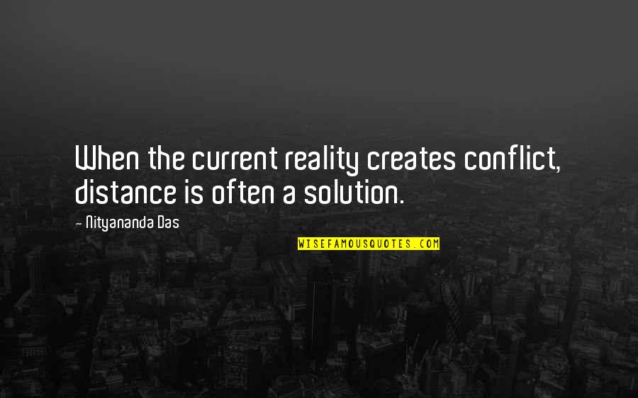 Distance Relationship Quotes By Nityananda Das: When the current reality creates conflict, distance is