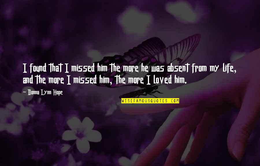 Distance Relationships Quotes By Donna Lynn Hope: I found that I missed him the more
