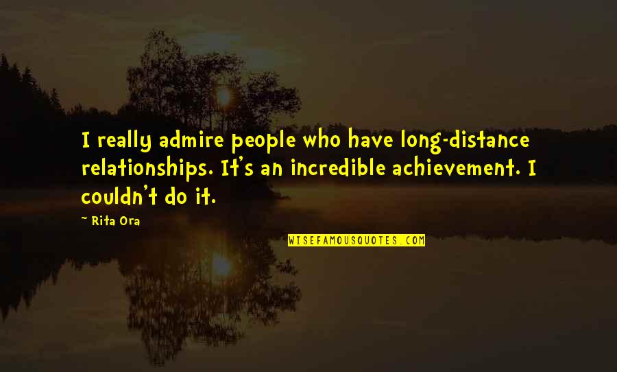 Distance Relationships Quotes By Rita Ora: I really admire people who have long-distance relationships.