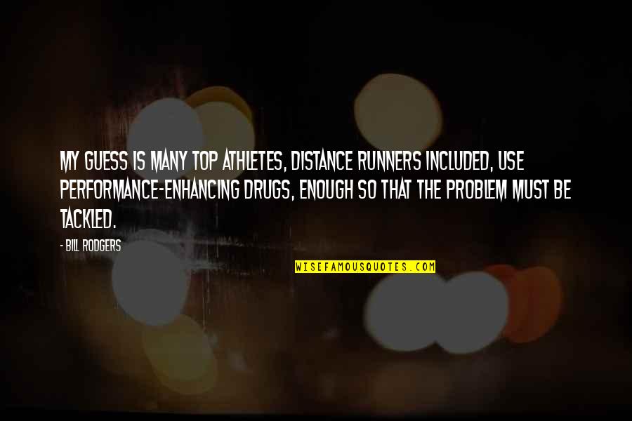 Distance Runners Quotes By Bill Rodgers: My guess is many top athletes, distance runners