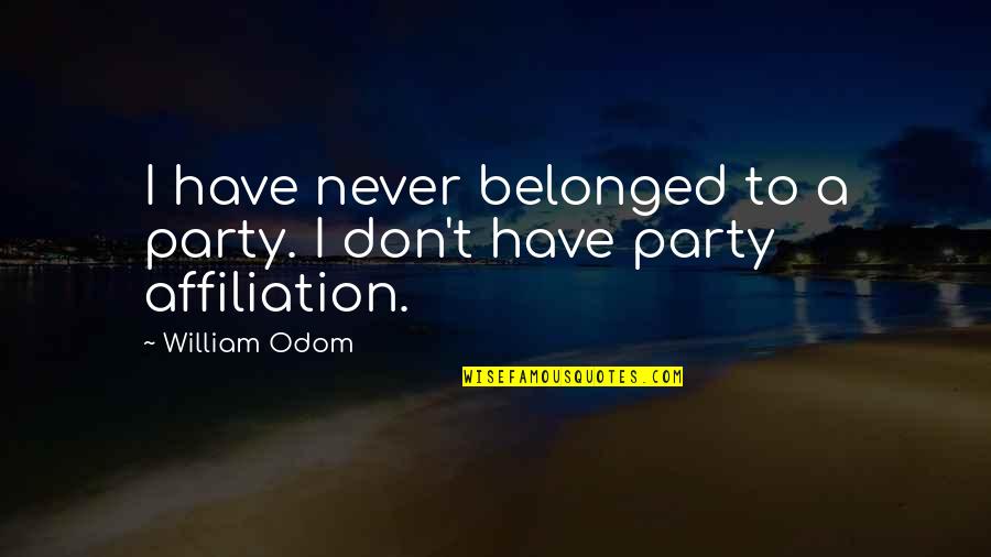 Distance Running Motivational Quotes By William Odom: I have never belonged to a party. I