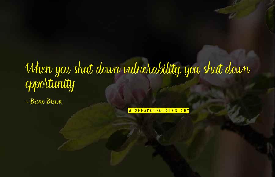Distance Running T Shirt Quotes By Brene Brown: When you shut down vulnerability, you shut down