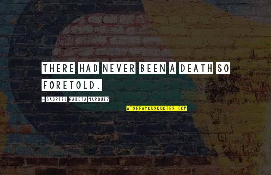 Distance Separates Us Quotes By Gabriel Garcia Marquez: There had never been a death so foretold.