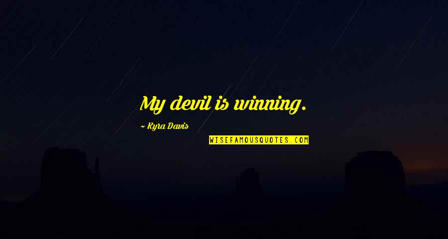 Distance Separates Us Quotes By Kyra Davis: My devil is winning.