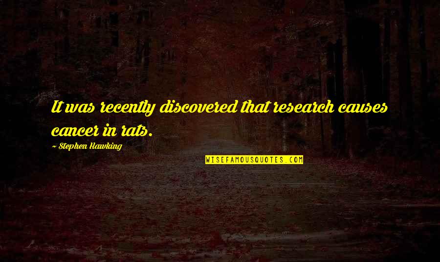 Distance Song Quotes By Stephen Hawking: It was recently discovered that research causes cancer Distance Song Quotes By Stephen Hawking: It was recently discovered that research causes cancer