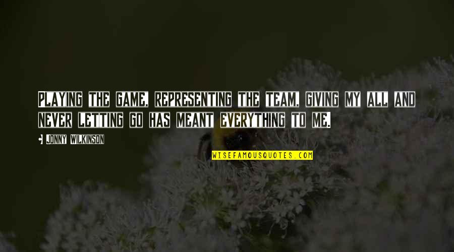 Distance Tearing Us Apart Quotes By Jonny Wilkinson: Playing the game, representing the team, giving my Distance Tearing Us Apart Quotes By Jonny Wilkinson: Playing the game, representing the team, giving my