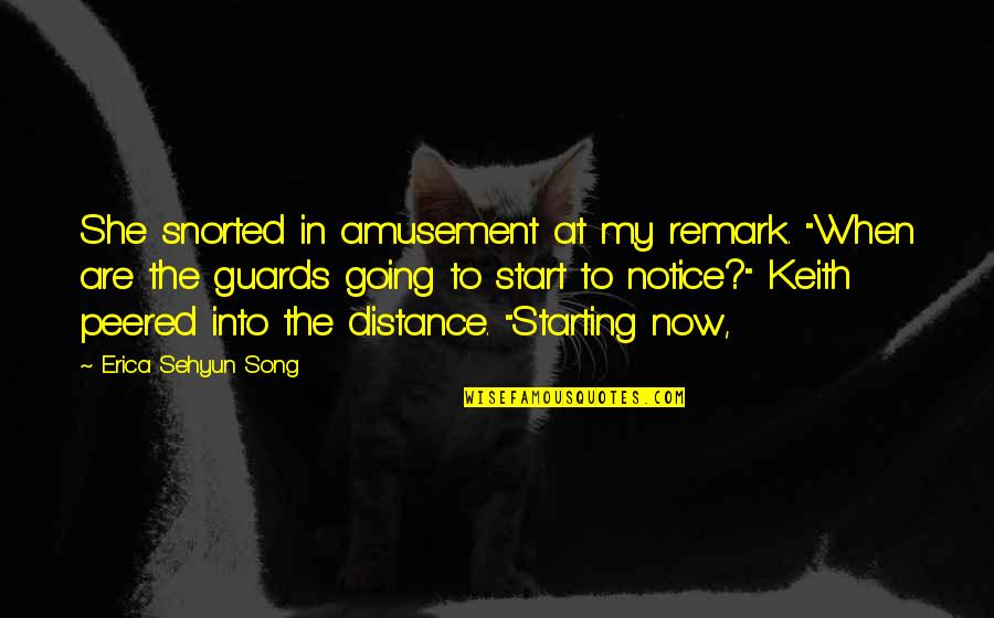 Distance The Song Quotes By Erica Sehyun Song: She snorted in amusement at my remark. "When Distance The Song Quotes By Erica Sehyun Song: She snorted in amusement at my remark. "When