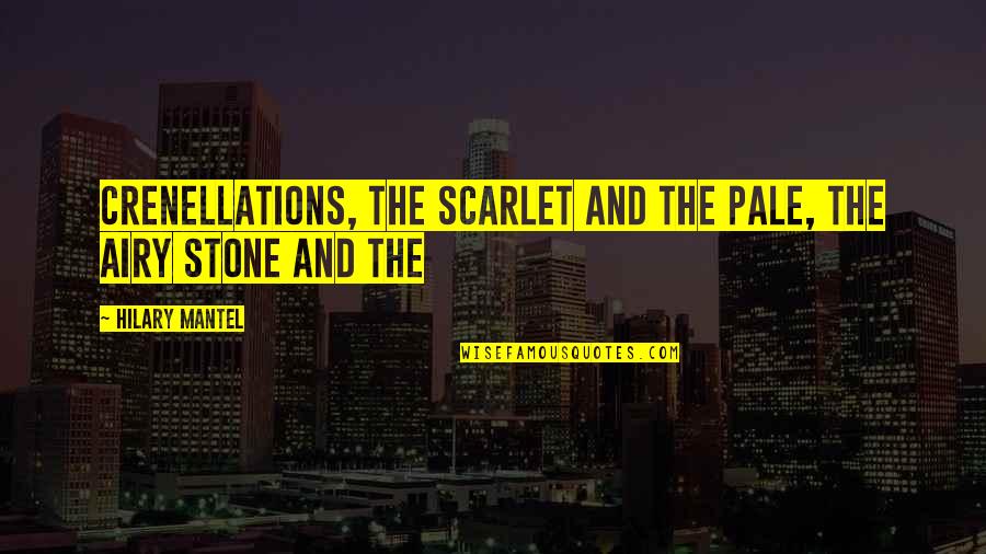 Distance The Song Quotes By Hilary Mantel: crenellations, the scarlet and the pale, the airy Distance The Song Quotes By Hilary Mantel: crenellations, the scarlet and the pale, the airy