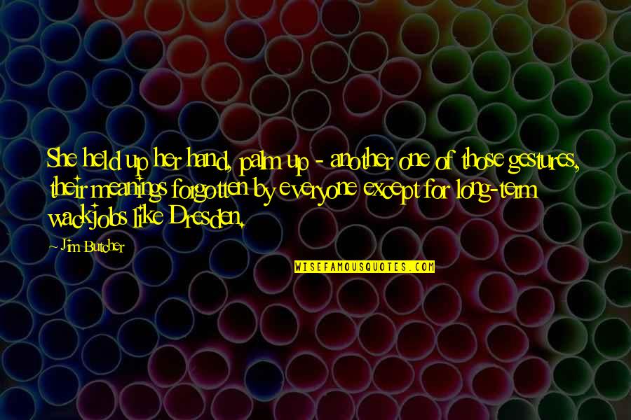 Distance The Song Quotes By Jim Butcher: She held up her hand, palm up - Distance The Song Quotes By Jim Butcher: She held up her hand, palm up -