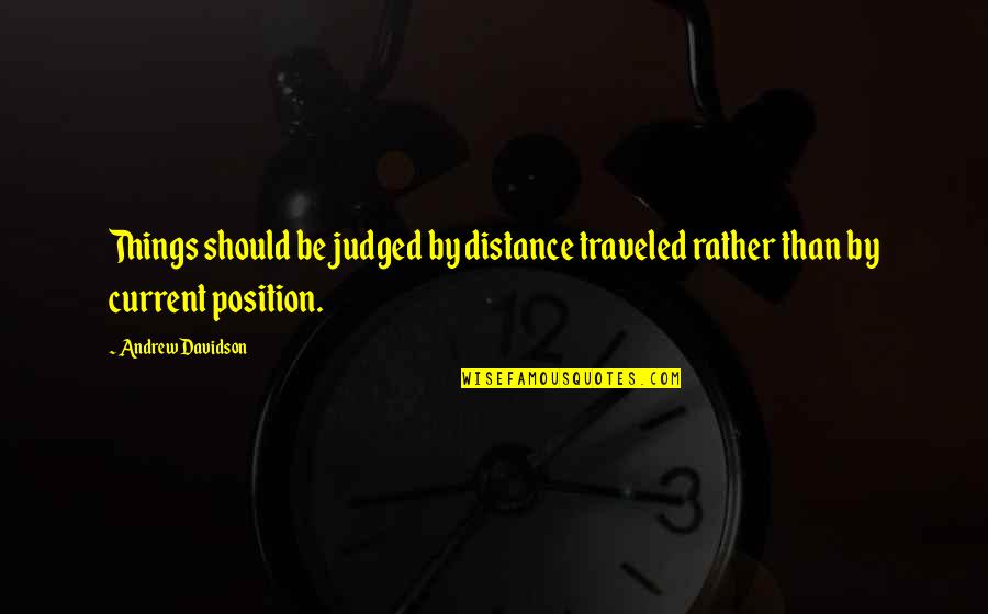 Distance Traveled Quotes By Andrew Davidson: Things should be judged by distance traveled rather
