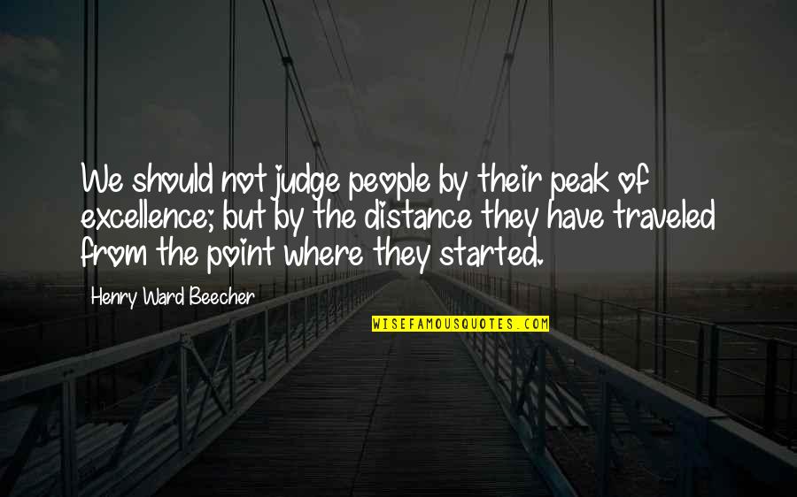 Distance Traveled Quotes By Henry Ward Beecher: We should not judge people by their peak