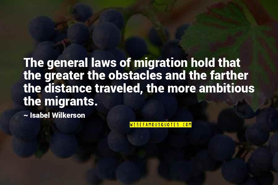 Distance Traveled Quotes By Isabel Wilkerson: The general laws of migration hold that the