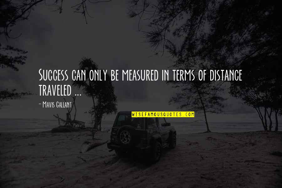 Distance Traveled Quotes By Mavis Gallant: Success can only be measured in terms of