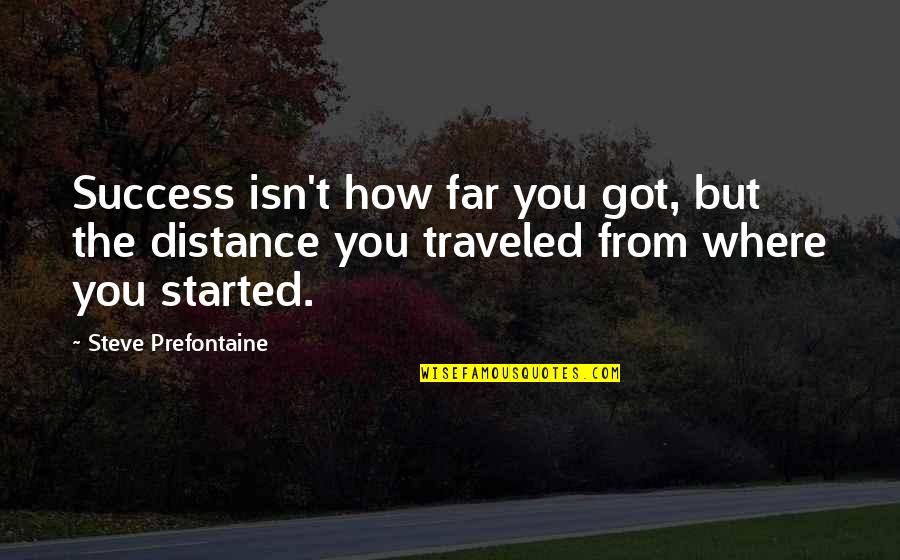 Distance Traveled Quotes By Steve Prefontaine: Success isn't how far you got, but the