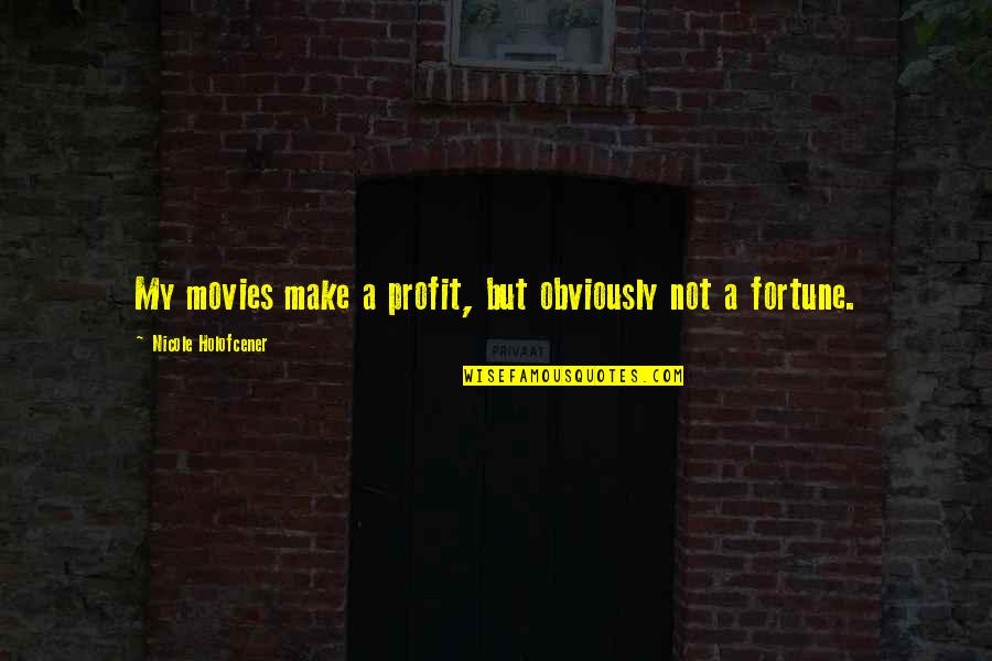 Distance With Friends Quotes By Nicole Holofcener: My movies make a profit, but obviously not Distance With Friends Quotes By Nicole Holofcener: My movies make a profit, but obviously not