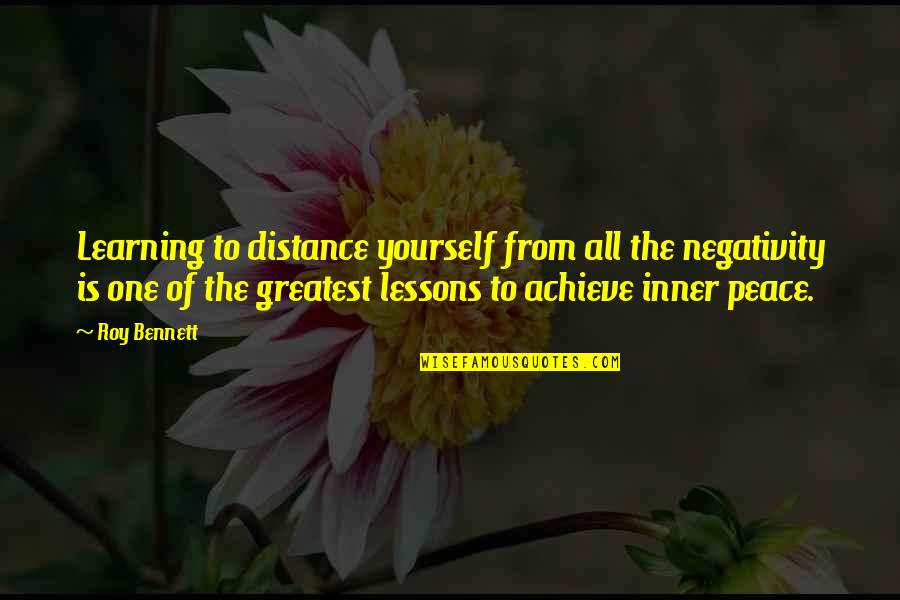 Distance Yourself From Negativity Quotes By Roy Bennett: Learning to distance yourself from all the negativity