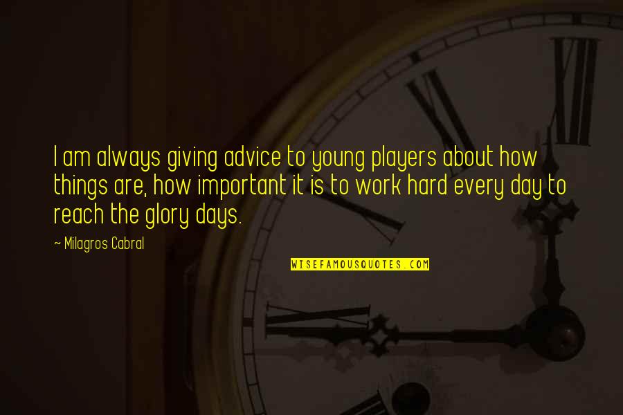 Distance Yourself From Someone You Love Quotes By Milagros Cabral: I am always giving advice to young players Distance Yourself From Someone You Love Quotes By Milagros Cabral: I am always giving advice to young players