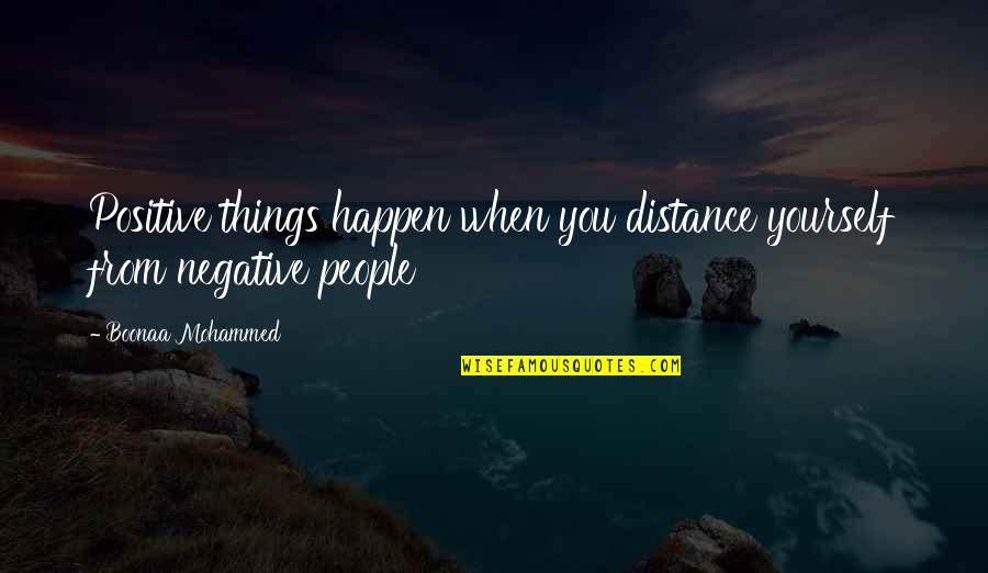 Distance Yourself Quotes By Boonaa Mohammed: Positive things happen when you distance yourself from