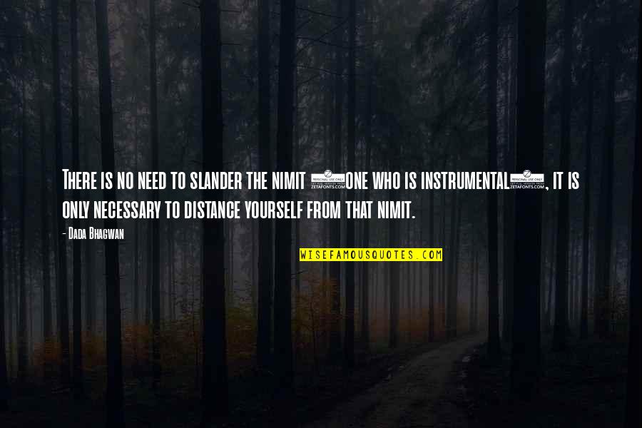 Distance Yourself Quotes By Dada Bhagwan: There is no need to slander the nimit