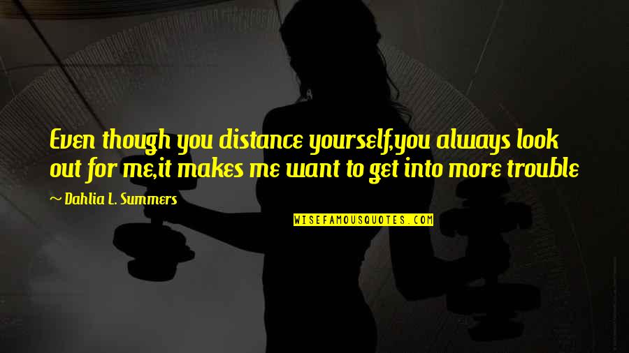Distance Yourself Quotes By Dahlia L. Summers: Even though you distance yourself,you always look out