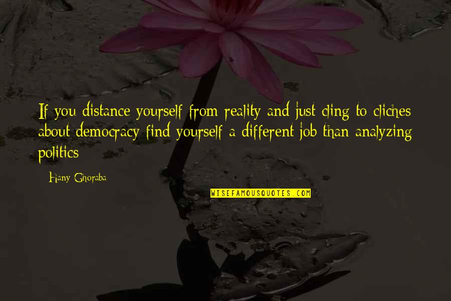 Distance Yourself Quotes By Hany Ghoraba: If you distance yourself from reality and just