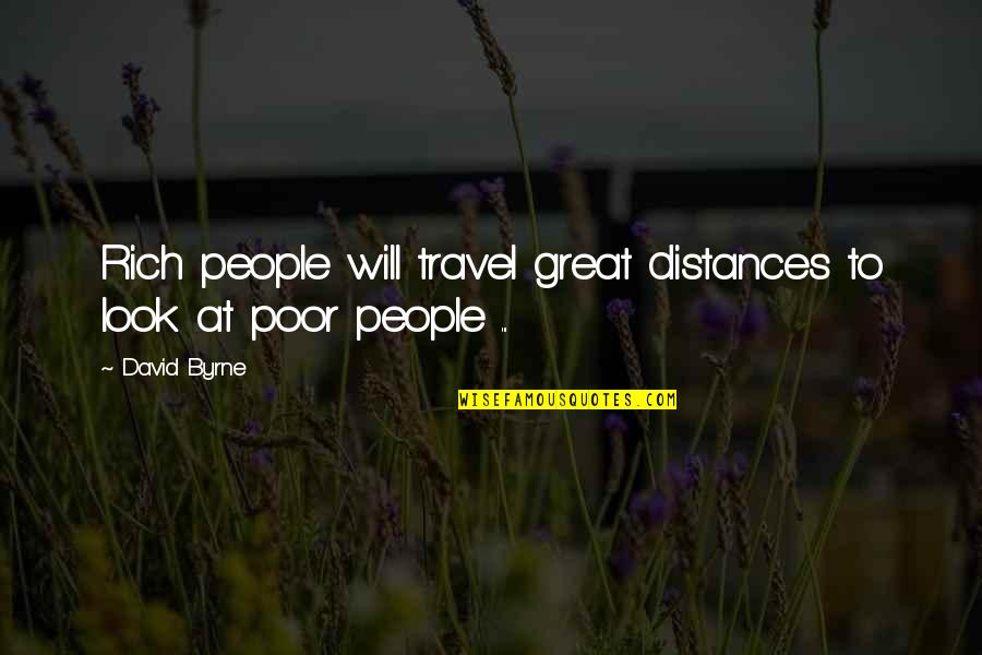Distances From Quotes By David Byrne: Rich people will travel great distances to look