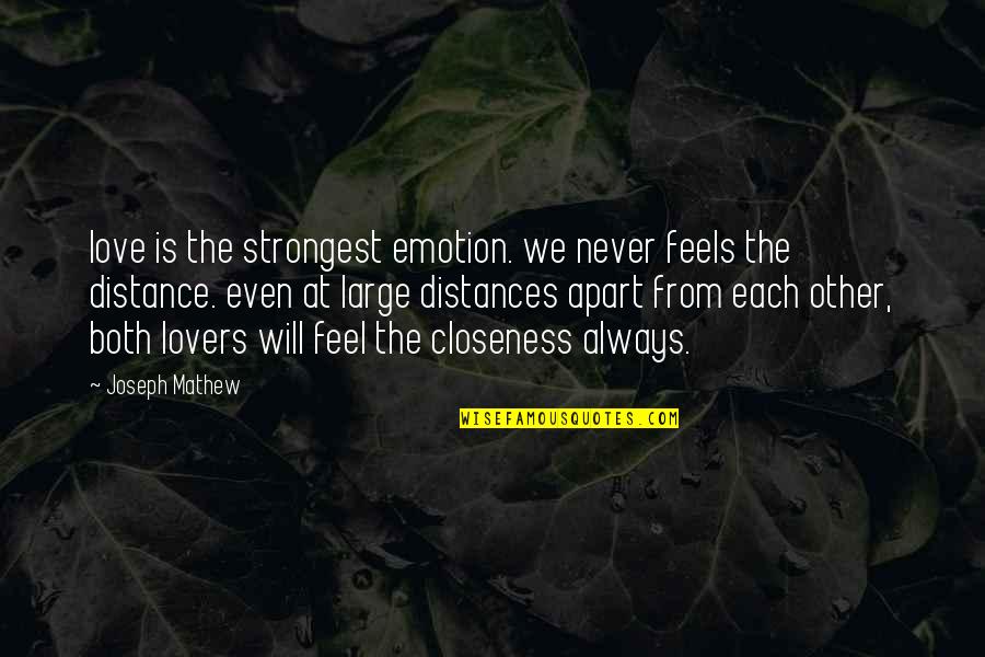 Distances From Quotes By Joseph Mathew: love is the strongest emotion. we never feels