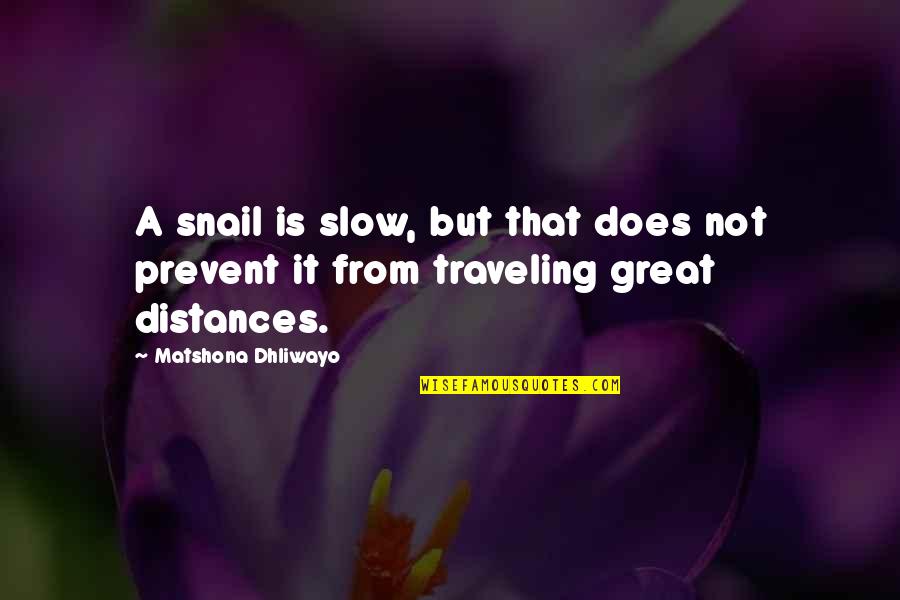 Distances From Quotes By Matshona Dhliwayo: A snail is slow, but that does not
