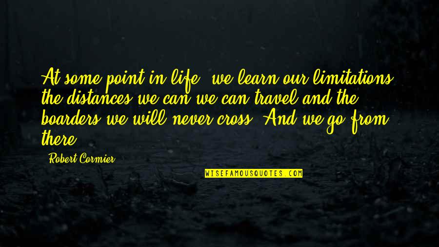 Distances From Quotes By Robert Cormier: At some point in life, we learn our