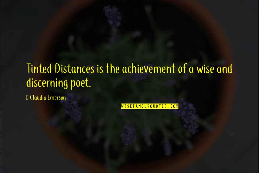 Distances Quotes By Claudia Emerson: Tinted Distances is the achievement of a wise