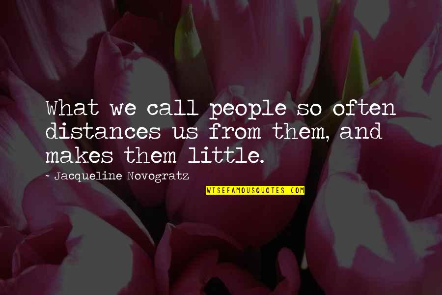 Distances Quotes By Jacqueline Novogratz: What we call people so often distances us