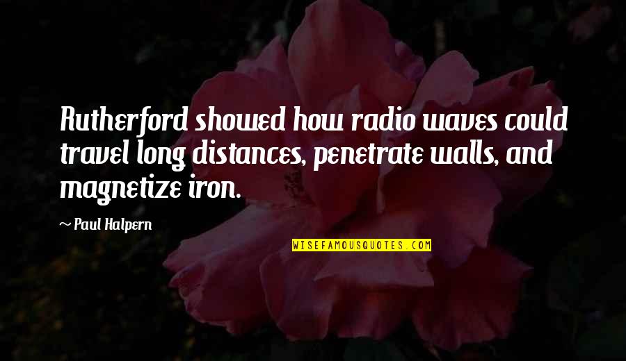 Distances Quotes By Paul Halpern: Rutherford showed how radio waves could travel long