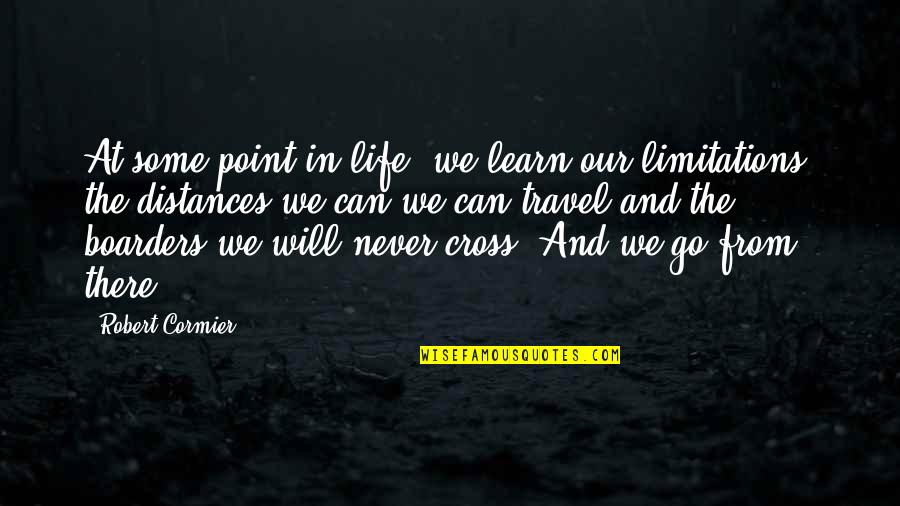Distances Quotes By Robert Cormier: At some point in life, we learn our