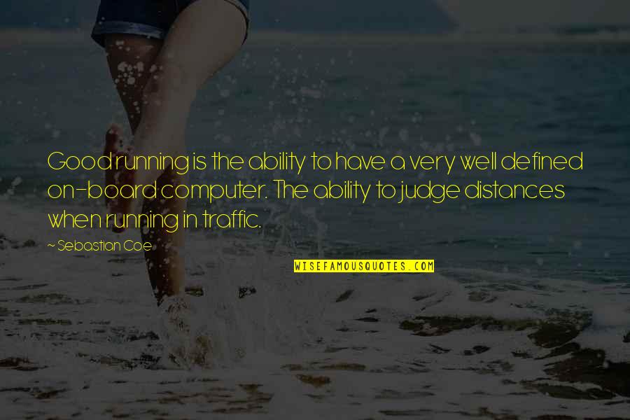 Distances Quotes By Sebastian Coe: Good running is the ability to have a