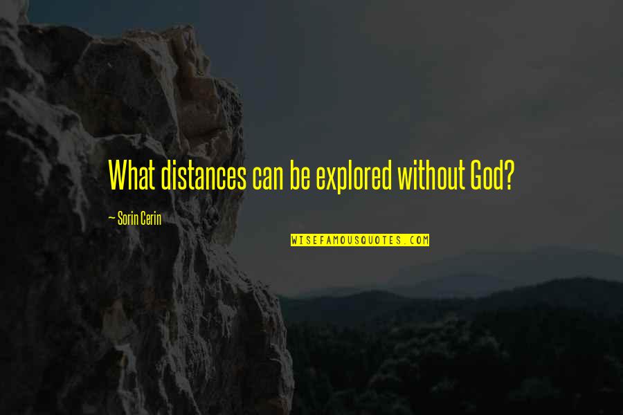 Distances Quotes By Sorin Cerin: What distances can be explored without God?