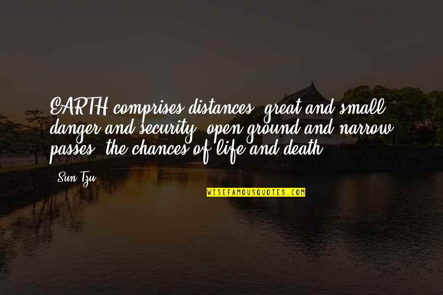 Distances Quotes By Sun Tzu: EARTH comprises distances, great and small; danger and